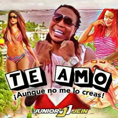 Te Amo (Aunque No Me Lo Creas) - Single - Junior Jein