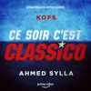 Ahmed Sylla Ce soir c'est Classico (feat. Ahmed Sylla) [Extrait de la bande originale du film Classico] Ce soir c'est Classico (feat. Ahmed Sylla) [Extrait de la bande originale du film Classico] - Single