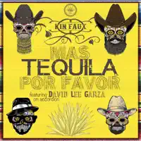 MAS TEQUILA POR FAVOR — KIN FAUX DAVID LEE GARZA