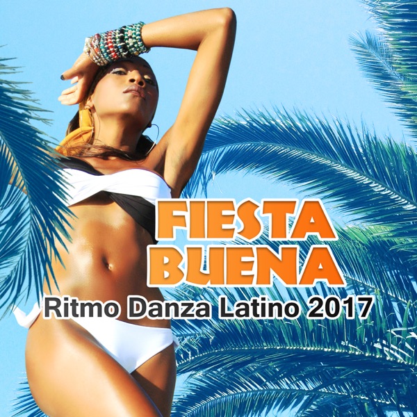 Fiesta Buena: Ritmo Danza Latino 2017 (Latin Dance, Latin House, Relaxing Latin Jazz Music)