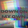 Down on My Own