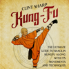 Kung-Fu: The Ultimate Guide to Shaolin Kung Fu Along with Its Movements and Techniques - Clint Sharp