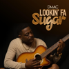 Lookin Fa Sugar - DMAC