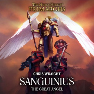 Sanguinius: The Great Angel: The Horus Heresy Primarchs, Book 17 (Unabridged)