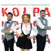 Kolpa - Alaaddin Ergün, Doğanay Karadeniz & Eda Sakiz