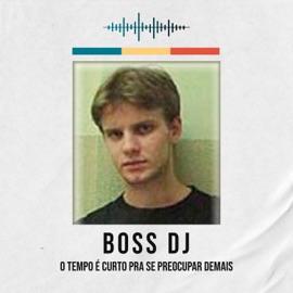 O Tempo É Curto Pra Se Preocupar Demais Boss DJ