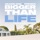Bigger Than Life