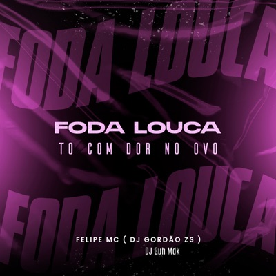 Foda Louca - To Com Dor no Ovo - Single