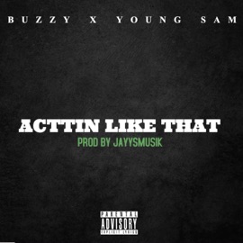 Acttin Like That prod by Jayysmusik (feat. Buzzy & Young Sam) Jayysmusik Official
