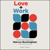 Love + Work : How to Find What You Love, Love What You Do, and Do It for the Rest of Your Life - Marcus Buckingham