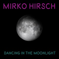 Mirko Hirsch - Dancing in the Moonlight (Summer Night) [Maxi Version]