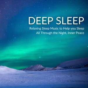Deep Sleep - Relaxing Sleep Music to Help you Sleep All Through the Night, Inner Peace