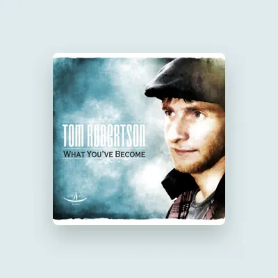 Listen to Tom Robertson, watch music videos, read bio, see tour dates & more!