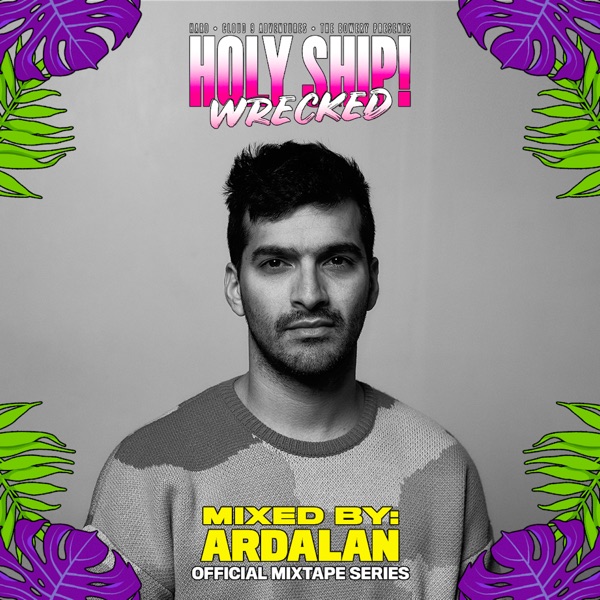 Holy Ship! Wrecked 2022 Official Mixtape Series: Ardalan (DJ Mix)