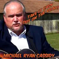 Take It Easy Out On the Road! — Michael Ryan Cassidy