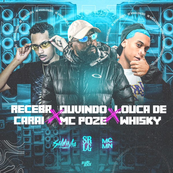 Receba Carai, Ouvindo Mc Poze, Louca de Whisky