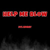 Help Me Blow - Single - Dyl Money