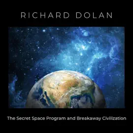The Secret Space Program and Breakaway Civilization: Richard Dolan Lecture Series, Book 1 (Unabridged)