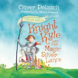 Knight Kyle and the Magic Silver Lance: Adventures Beyond Dragon Mountain (Unabridged)