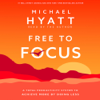 Free to Focus : A Total Productivity System to Achieve More by Doing Less - Michael Hyatt