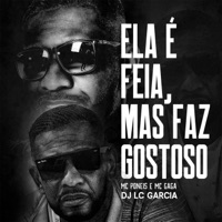 Ela É Feia, Mas Faz Gostoso - Single - MC Poneis, DJ LC Garcia & MC Gaga