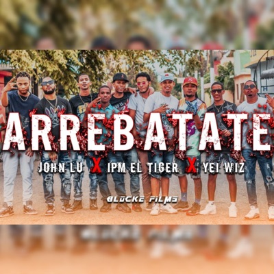 Arrebatate (feat. John lu & Yei wiz) - Single