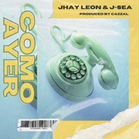 COMO AYER - Single - Jhay leon & J-Sea