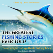 The Greatest Fishing Stories Ever Told : Twenty-Eight Unforgettable Fishing Tales