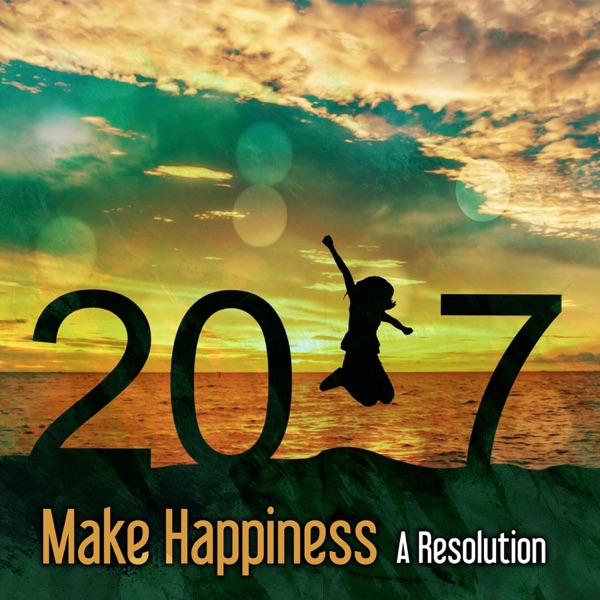 Make Happiness a Resolution: Music for Relaxation, Sounds for Guided Meditation, Self Confidence, Stress Reduce & Quiet Mind