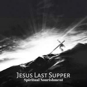 Jesus Last Supper, Spiritual Nourishment