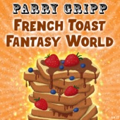 Parry Gripp - French Toast Fantasy World