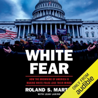 White Fear: How the Browning of America Is Making White Folks Lose Their Minds (Unabridged) - Roland S. Martin Cover Art