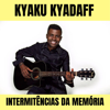 Intermitências da Memória - Kyaku Kyadaff