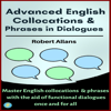 Advanced English Collocations & Phrases in Dialogues: Master English Collocations with the Aid of Functional Dialogues Once and for All: Advanced English Mastery, Book 4 (Unabridged) - Robert Allans