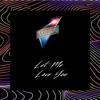 Let Me Love You - Single