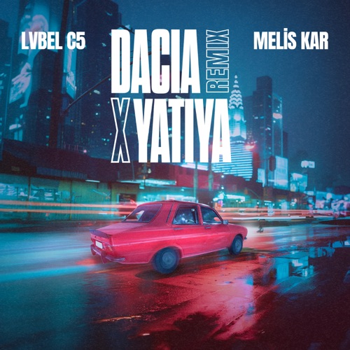 Lvbel C5 & Melis Kar - DACIA X YATIYA (Remix) Resimi