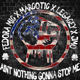 Ain't Nothing Gonna Stop Me (feat. Marcotic, J-Mo & Legacey) Fedora Mic