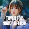 Tuyển Tập Nhạc Lofi H2K - EP