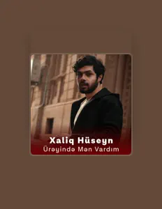 聆聽 Xaliq Hüseyn、觀看音樂影片、閱讀小傳、查看巡演日期等！