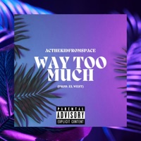 Way Too Much - Single - ACTHEKiDFROMSPACE