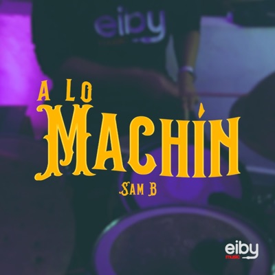 A Lo Machín (feat. Sam B) [Live Session] - Single