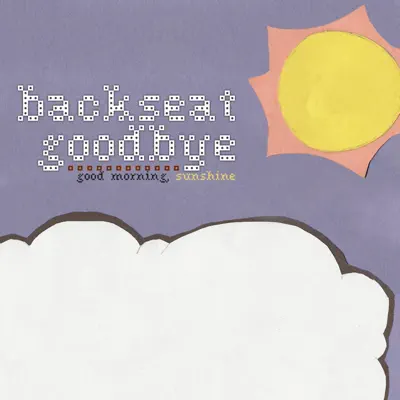 Good Morning, Sunshine - Backseat Goodbye Good Morning, Sunshine - Backseat Goodbye