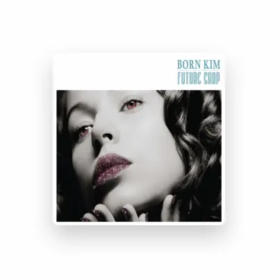 Listen to Born Kim, watch music videos, read bio, see tour dates & more!
