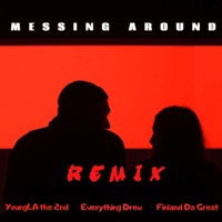 Messing Around (feat. Everything Drew & Finland Da Great) [Remix] - Single - YoungLA The 2nd