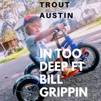 In Too Deep (feat. Bill Grippin') - Single - Trout Austin
