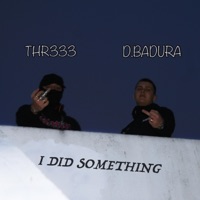 I DID SOMETHING (feat. THR333) - Single - D.BADURA