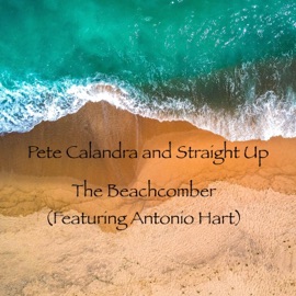 The Beachcomber (feat. Antonio Hart) Pete Calandra and Straight Up