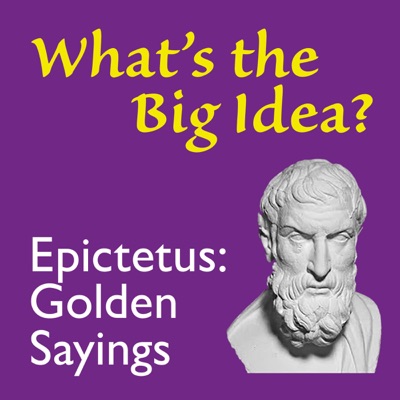 The Golden Sayings of Epictetus: What's the Big Idea? (Unabridged)