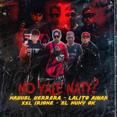 No Vale Naty? (feat. XXL Irione, Lalito Aimar & El Nuny Ok) - Single