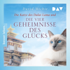 Die Katze des Dalai Lama und die vier Geheimnisse des Glücks: Die Katze des Dalai Lama 4 - David Michie